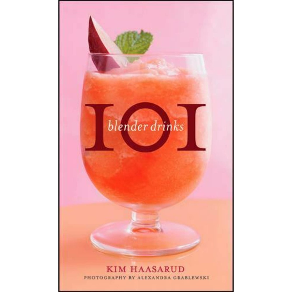 101 Blender Drinks by Alexandra Grablewski and Kim Haasarud (2010, Hardcover)